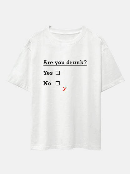 Are You Drunk Print Drop Shoulder Oversize T-Shirt