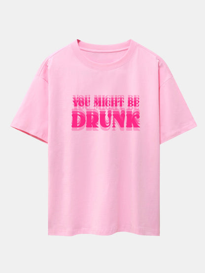 You Might Be Drunk Print Drop Shoulder Oversize T-Shirt