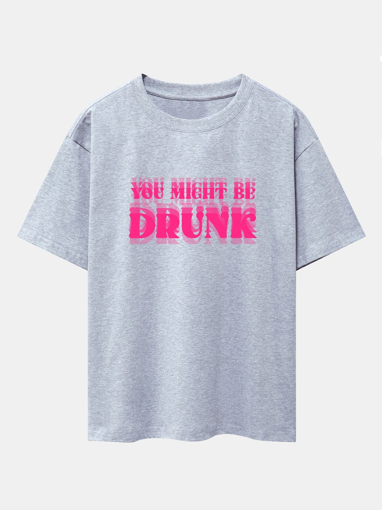 You Might Be Drunk Print Drop Shoulder Oversize T-Shirt