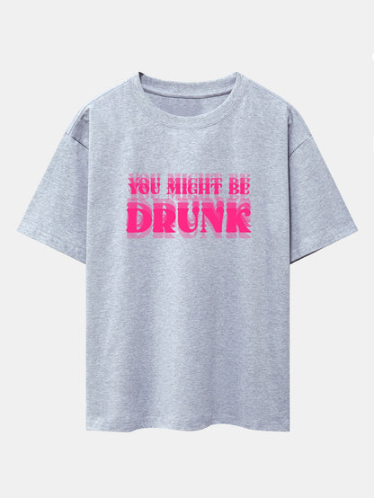 You Might Be Drunk Print Drop Shoulder Oversize T-Shirt