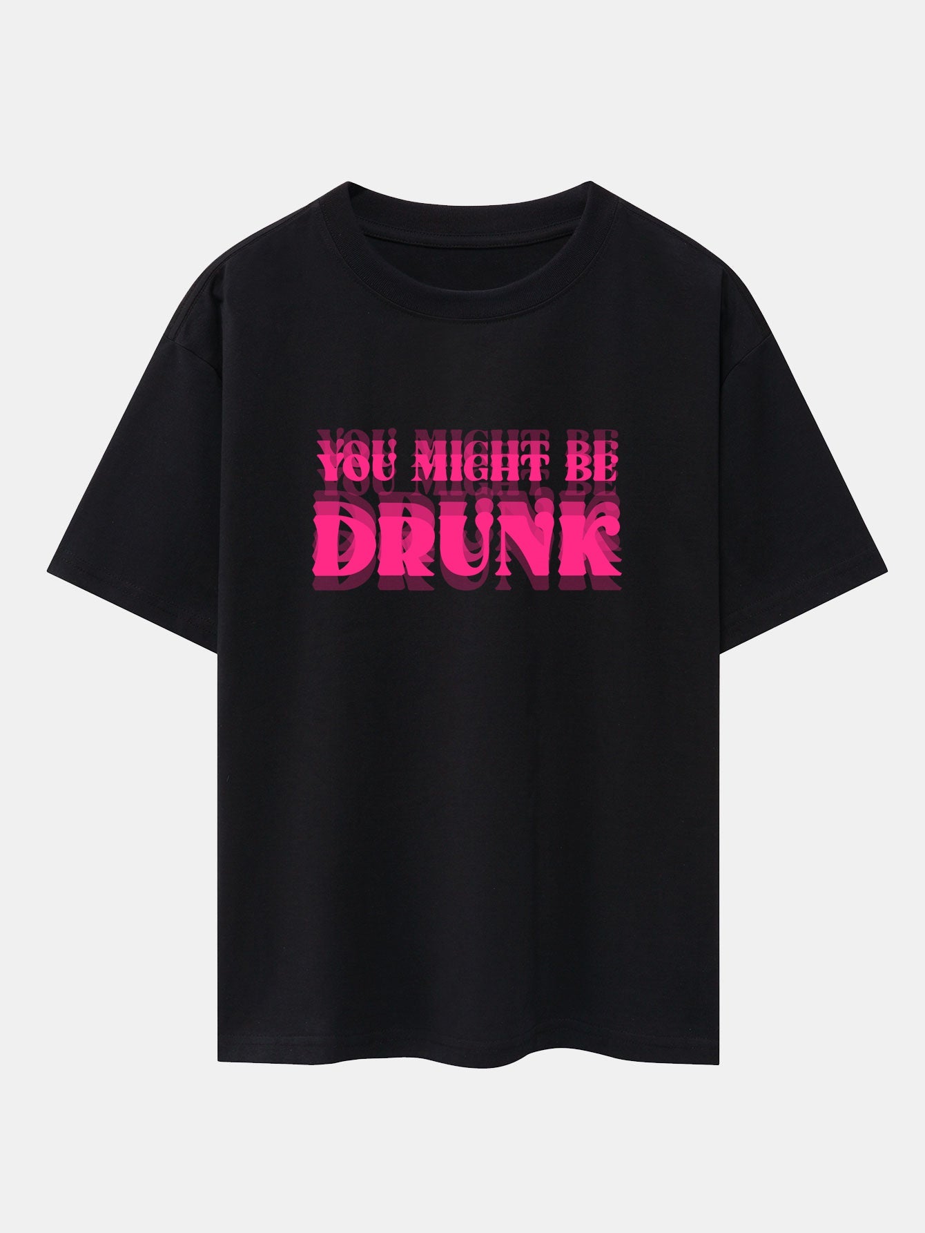 You Might Be Drunk Print Drop Shoulder Oversize T-Shirt