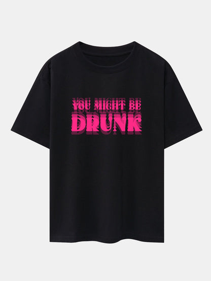 You Might Be Drunk Print Drop Shoulder Oversize T-Shirt